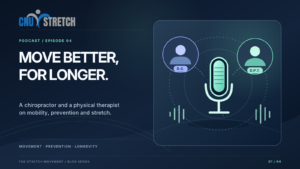 Move Better, For Longer: a chiropractor and a physical therapist on mobility, prevention and stretch. The Stretch Movement Episode 4